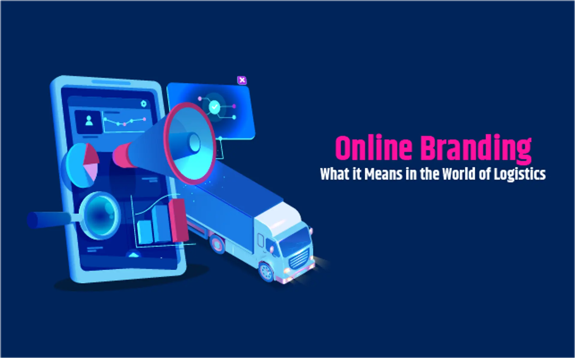 3 Reasons Why Online Branding is Key in the World of Logistics Services