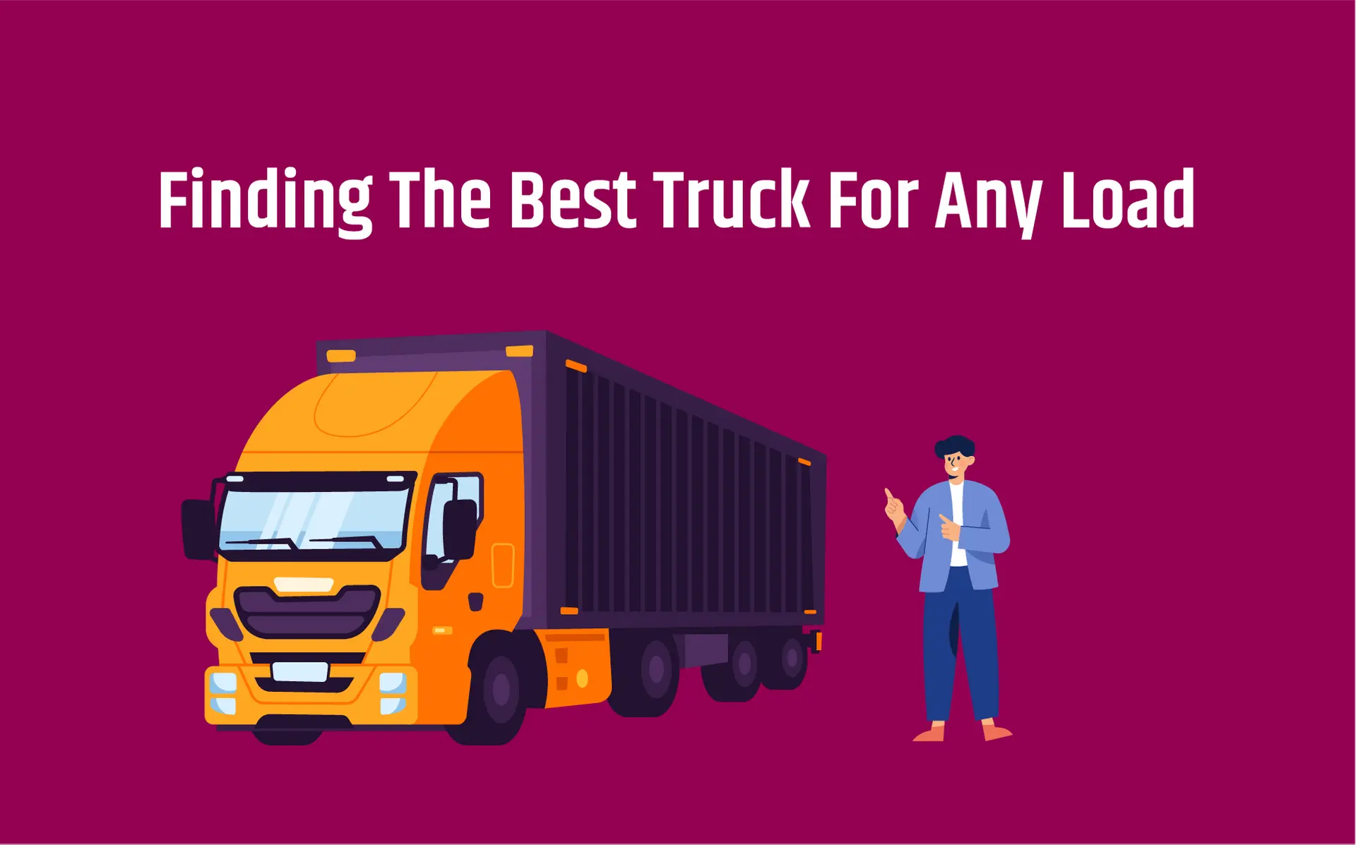 How To Select the Best Truck for Your Load